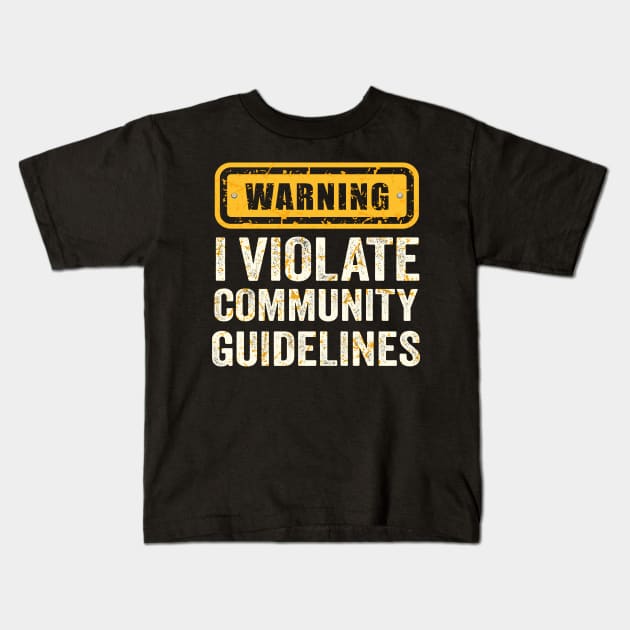 warning I Violate Community Guidelines Kids T-Shirt by TheDesignDepot